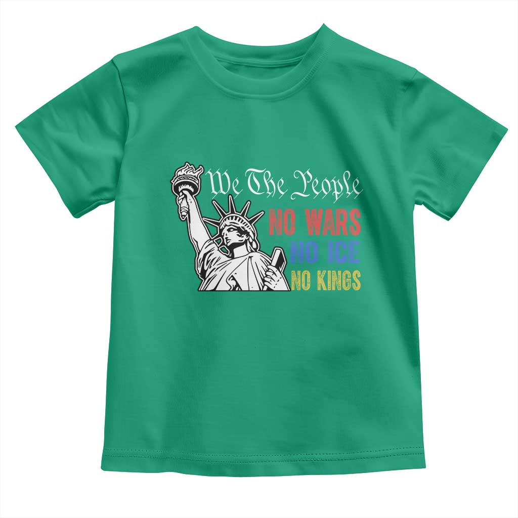 No Kings No ICE No Wars Toddler T Shirt Statue of Liberty We The People Freedom TS14 Irish Green Print Your Wear