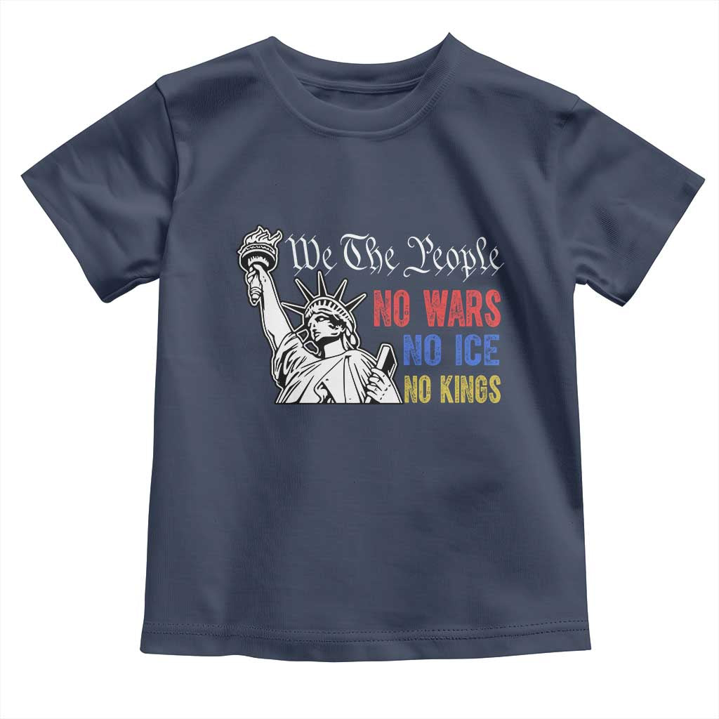 No Kings No ICE No Wars Toddler T Shirt Statue of Liberty We The People Freedom TS14 Navy Print Your Wear
