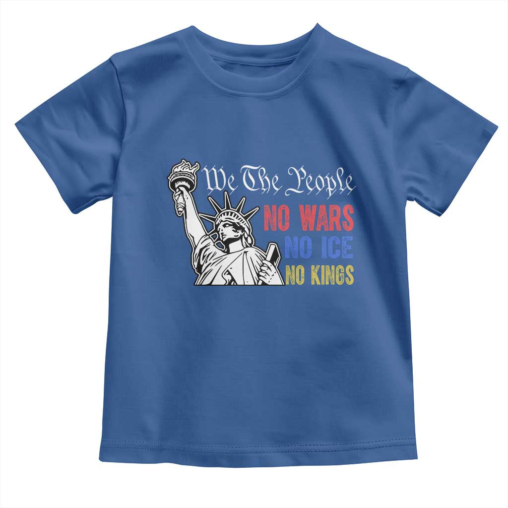 No Kings No ICE No Wars Toddler T Shirt Statue of Liberty We The People Freedom TS14 Royal Blue Print Your Wear