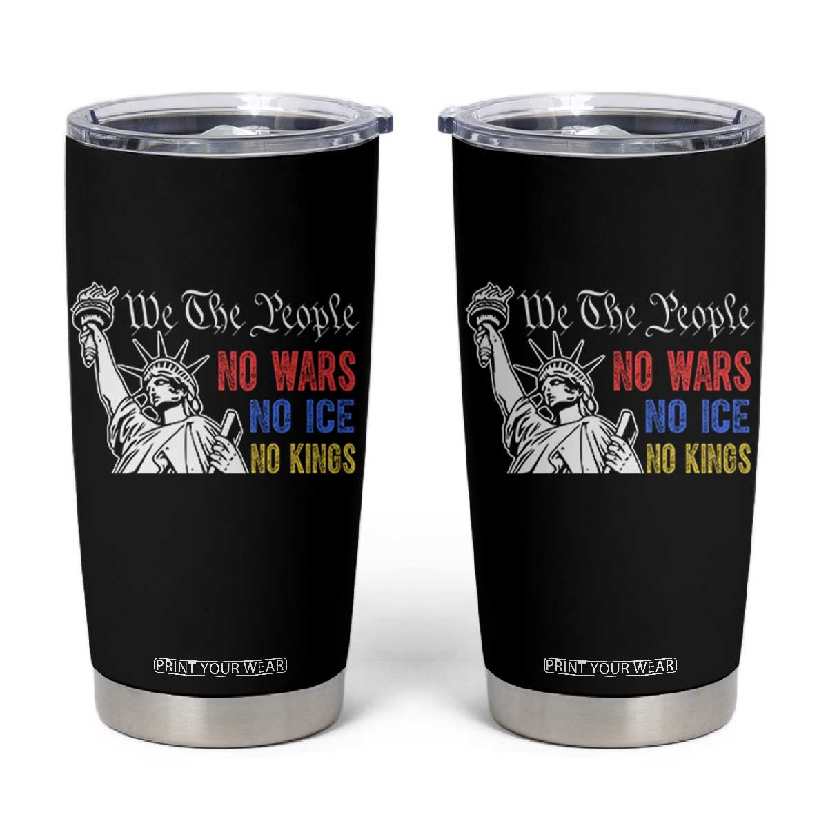 No Kings No ICE No Wars Tumbler Cup Statue of Liberty We The People Freedom TS14 Black Print Your Wear