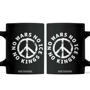 No Kings No ICE No Wars Coffee Mug Peace Sign Anti War Freedom Activist TS14 Black Print Your Wear