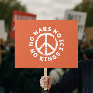 No Kings No ICE No Wars Protest Sign Peace Sign Anti War Freedom Activist TS14 Horizontal 18" × 24" Orange Print Your Wear