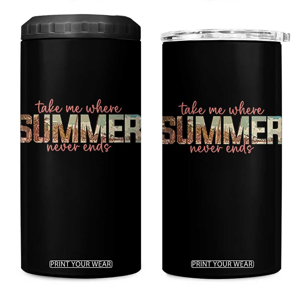 Take Me Where Summer Never Ends 4 in 1 Can Cooler Tumbler Summer Beach Vacation TS14 One Size: 16 oz Black Print Your Wear