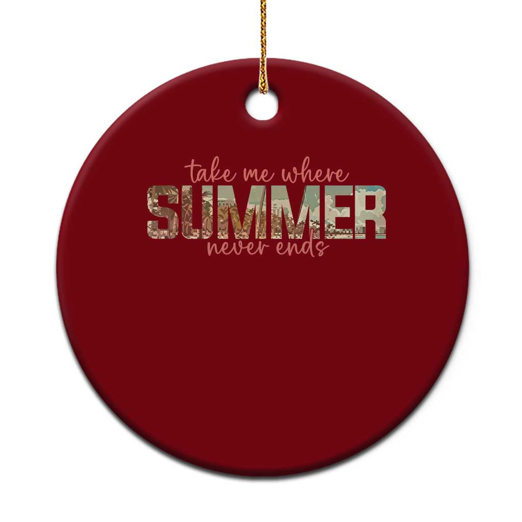 Take Me Where Summer Never Ends Ceramic Ornament Summer Beach Vacation TS14 1pc Red Print Your Wear