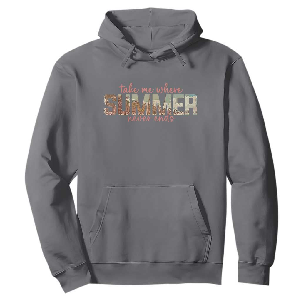 Take Me Where Summer Never Ends Hoodie Summer Beach Vacation TS14 Charcoal Print Your Wear