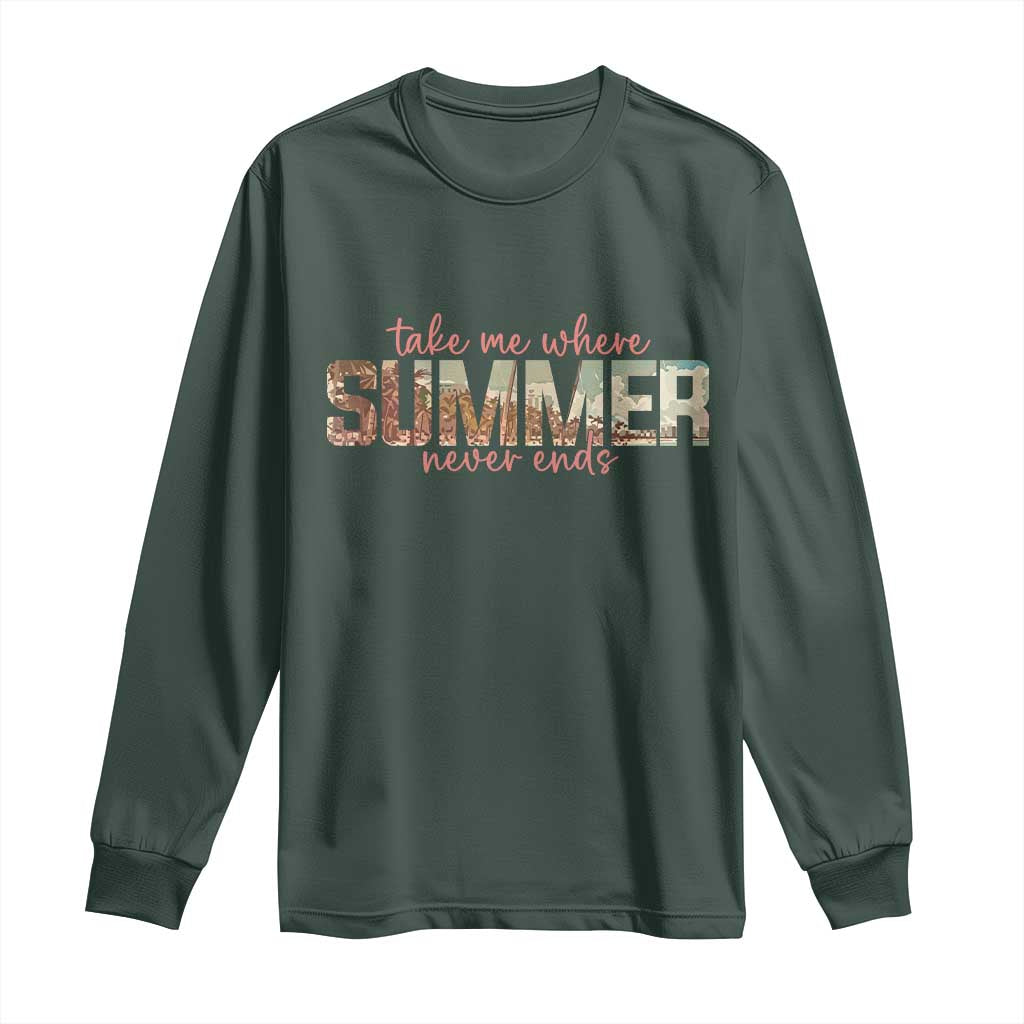 Take Me Where Summer Never Ends Long Sleeve Shirt Summer Beach Vacation TS14 Dark Forest Green Print Your Wear