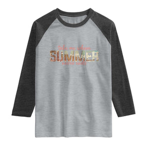 Take Me Where Summer Never Ends Raglan Shirt Summer Beach Vacation TS14 Heather Gray Heather Charcoal Print Your Wear