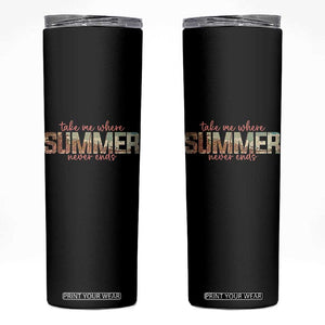 Take Me Where Summer Never Ends Skinny Tumbler Summer Beach Vacation TS14 Black Print Your Wear