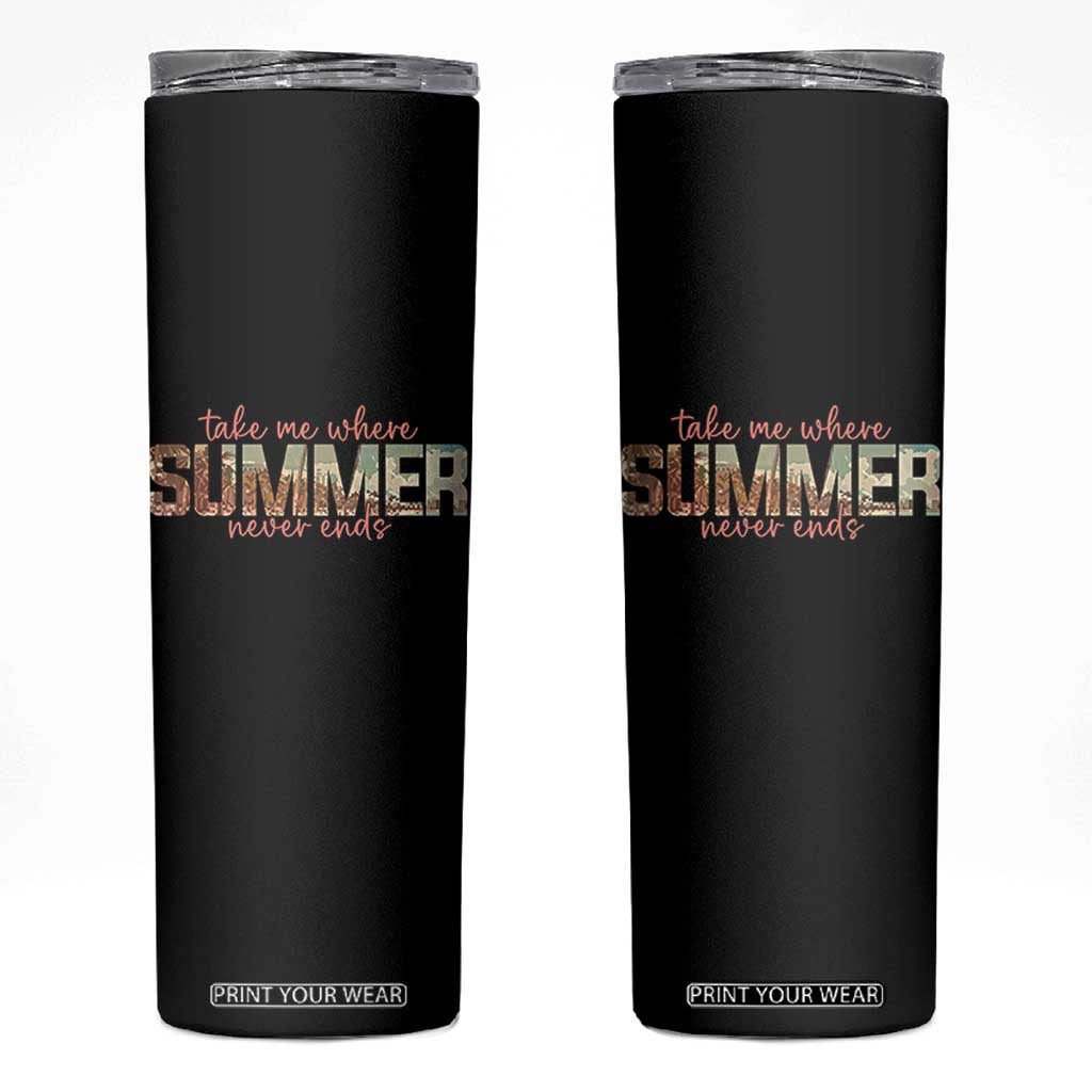 Take Me Where Summer Never Ends Skinny Tumbler Summer Beach Vacation TS14 Black Print Your Wear