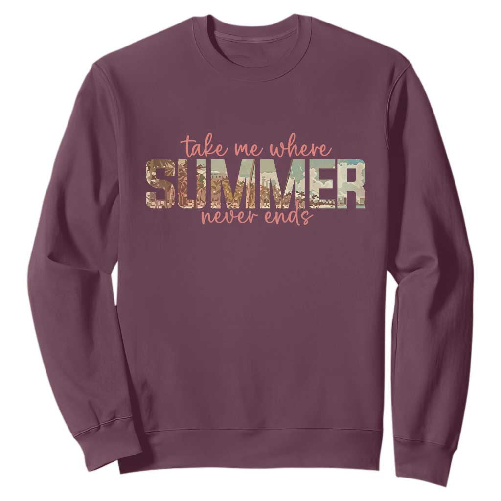 Take Me Where Summer Never Ends Sweatshirt Summer Beach Vacation TS14 Maroon Print Your Wear