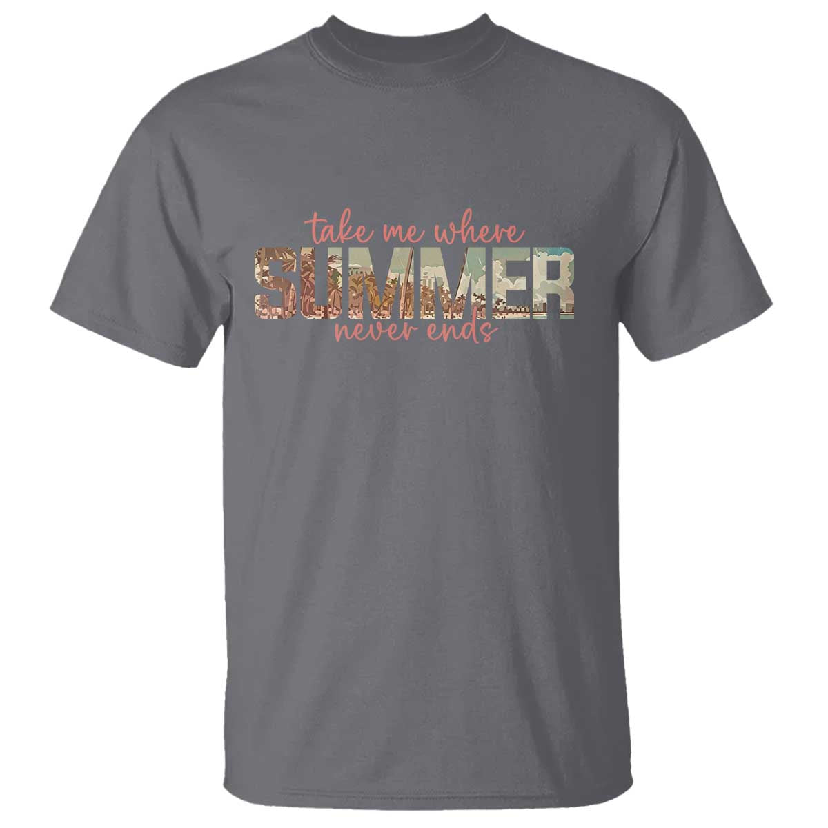 Take Me Where Summer Never Ends T Shirt Summer Beach Vacation TS14 Charcoal Print Your Wear