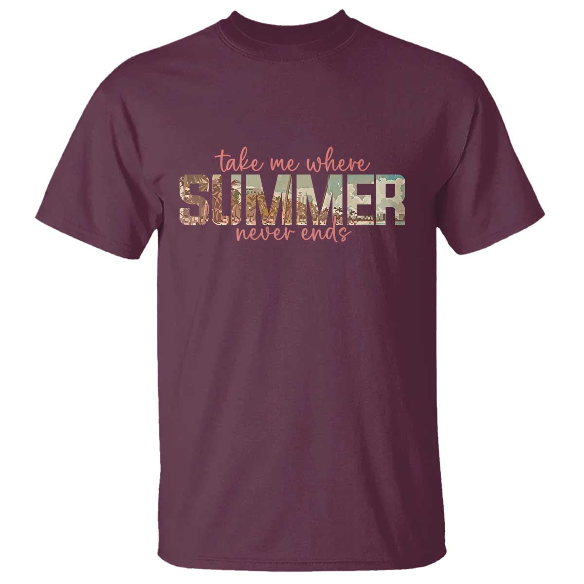Take Me Where Summer Never Ends T Shirt Summer Beach Vacation TS14 Maroon Print Your Wear