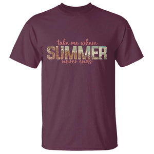 Take Me Where Summer Never Ends T Shirt Summer Beach Vacation TS14 Maroon Print Your Wear