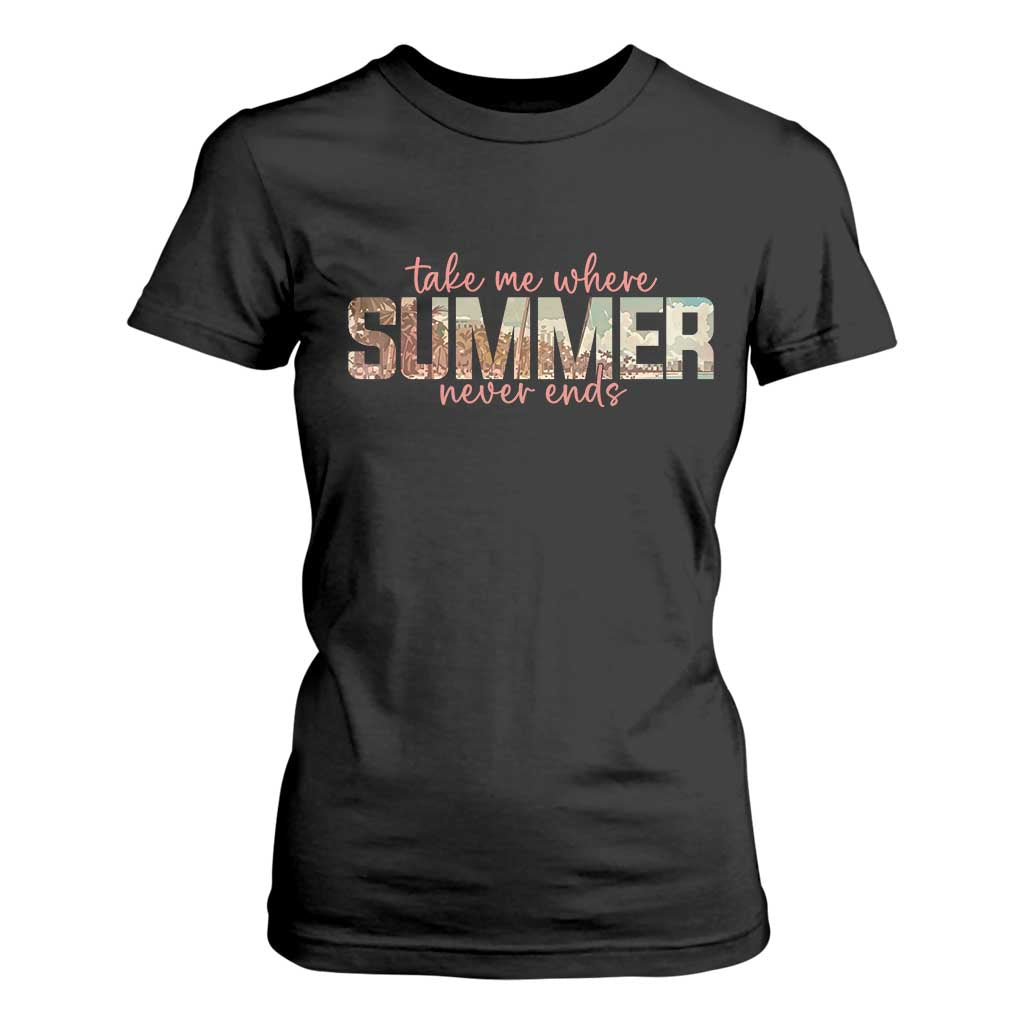 Take Me Where Summer Never Ends T Shirt For Women Summer Beach Vacation TS14 Black Print Your Wear