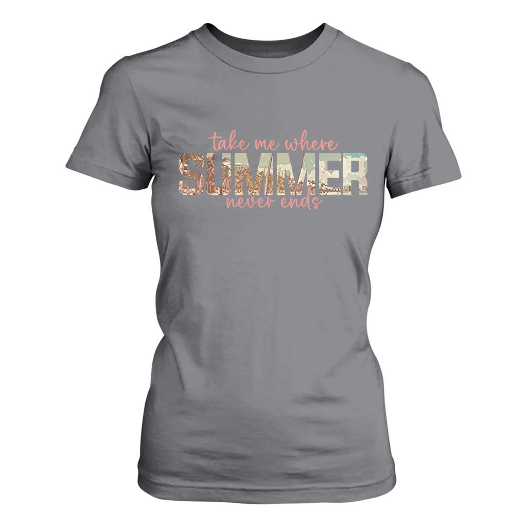 Take Me Where Summer Never Ends T Shirt For Women Summer Beach Vacation TS14 Charcoal Print Your Wear