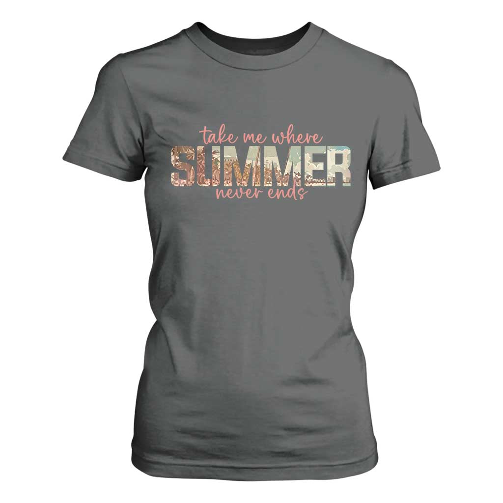 Take Me Where Summer Never Ends T Shirt For Women Summer Beach Vacation TS14 Dark Heather Print Your Wear