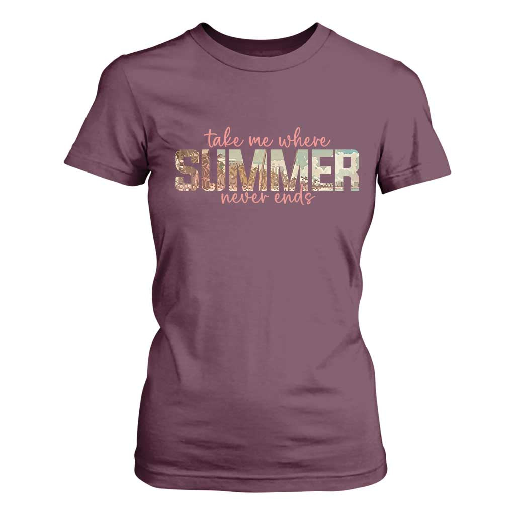 Take Me Where Summer Never Ends T Shirt For Women Summer Beach Vacation TS14 Maroon Print Your Wear
