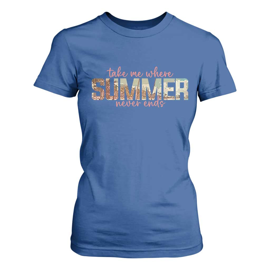 Take Me Where Summer Never Ends T Shirt For Women Summer Beach Vacation TS14 Royal Blue Print Your Wear