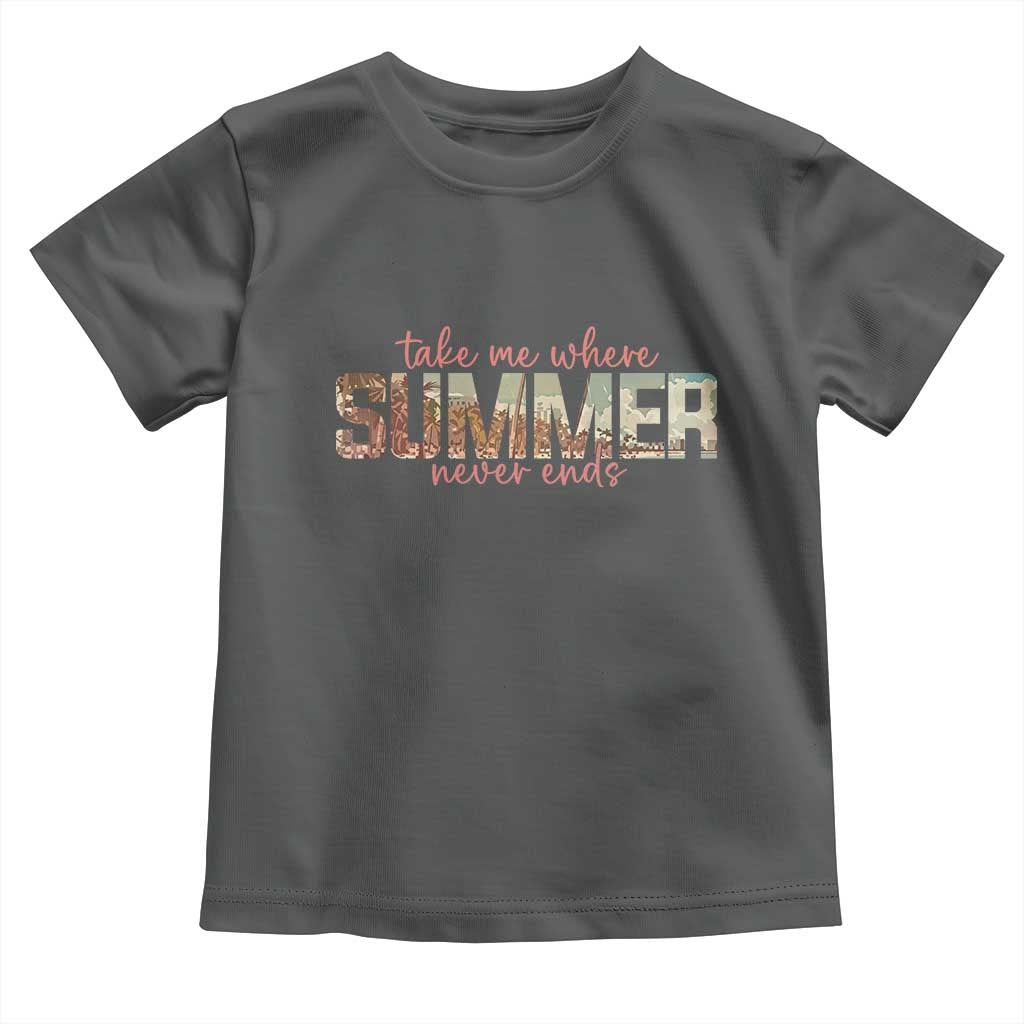 Take Me Where Summer Never Ends Toddler T Shirt Summer Beach Vacation TS14 Dark Heather Print Your Wear
