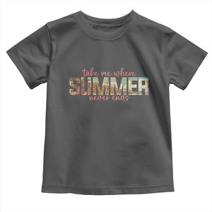 Take Me Where Summer Never Ends Toddler T Shirt Summer Beach Vacation TS14 Dark Heather Print Your Wear