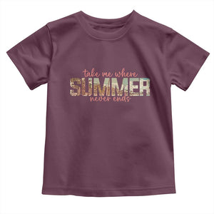 Take Me Where Summer Never Ends Toddler T Shirt Summer Beach Vacation TS14 Maroon Print Your Wear
