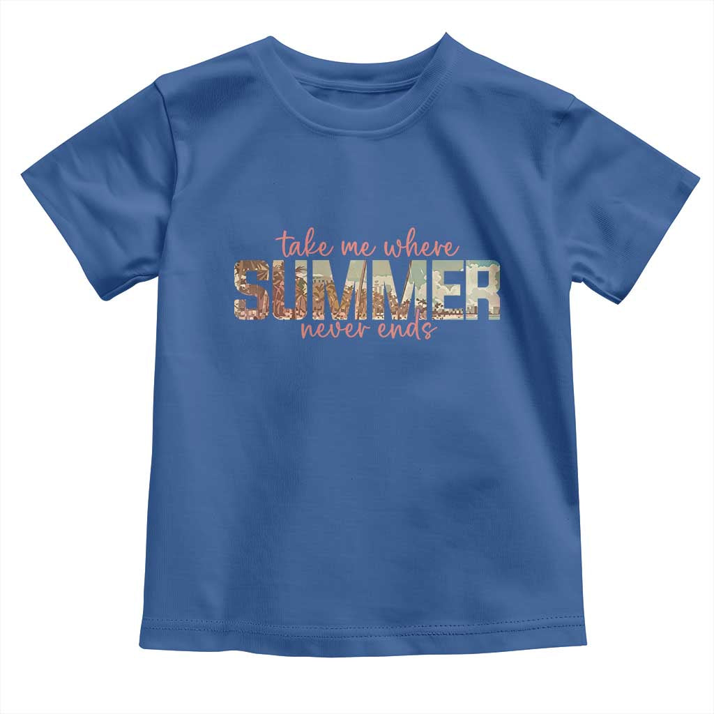 Take Me Where Summer Never Ends Toddler T Shirt Summer Beach Vacation TS14 Royal Blue Print Your Wear