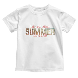 Take Me Where Summer Never Ends Toddler T Shirt Summer Beach Vacation TS14 White Print Your Wear