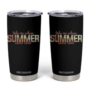 Take Me Where Summer Never Ends Tumbler Cup Summer Beach Vacation TS14 Black Print Your Wear
