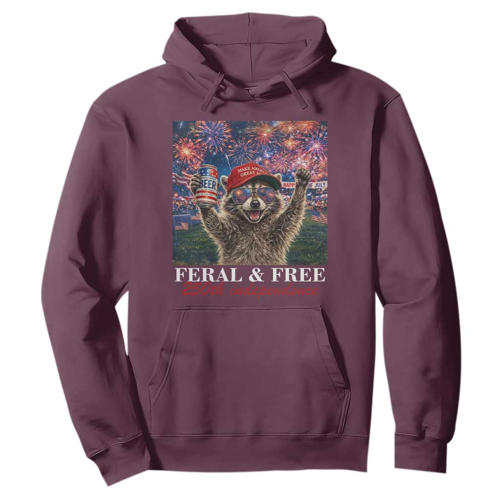 USA 250 Years Freedom Hoodie Feral and Free Funny Raccoon Driking Beer 4th of July TS14 Maroon Print Your Wear