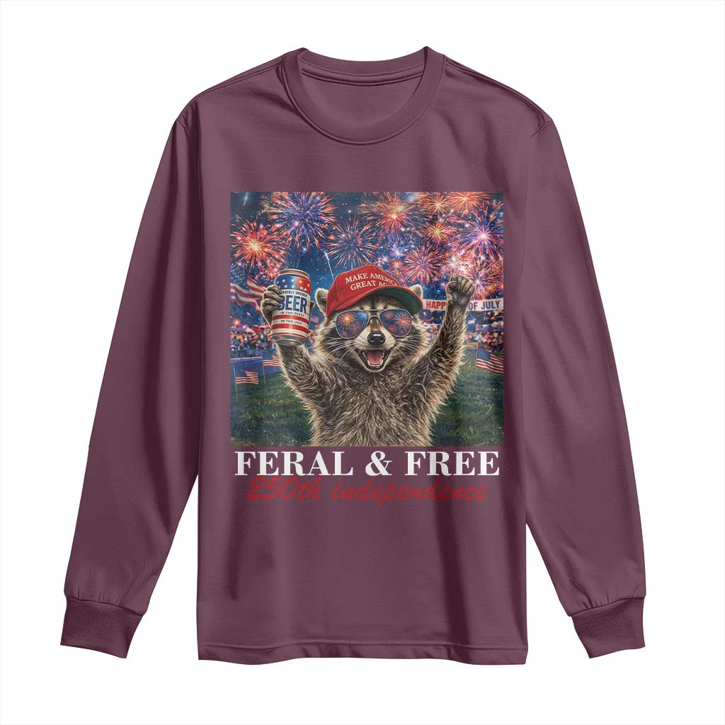 USA 250 Years Freedom Long Sleeve Shirt Feral and Free Funny Raccoon Driking Beer 4th of July TS14 Maroon Print Your Wear
