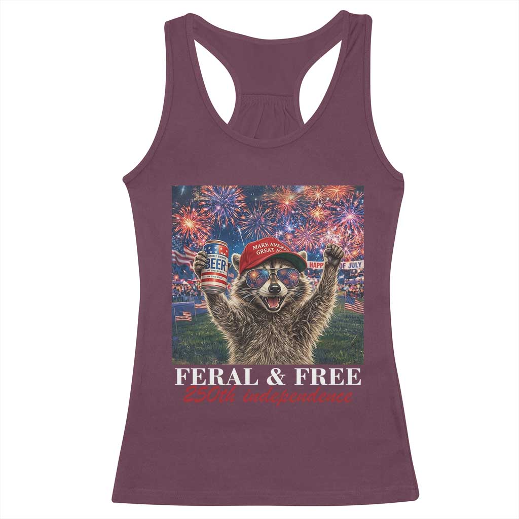 USA 250 Years Freedom Racerback Tank Top Feral and Free Funny Raccoon Driking Beer 4th of July TS14 Maroon Print Your Wear