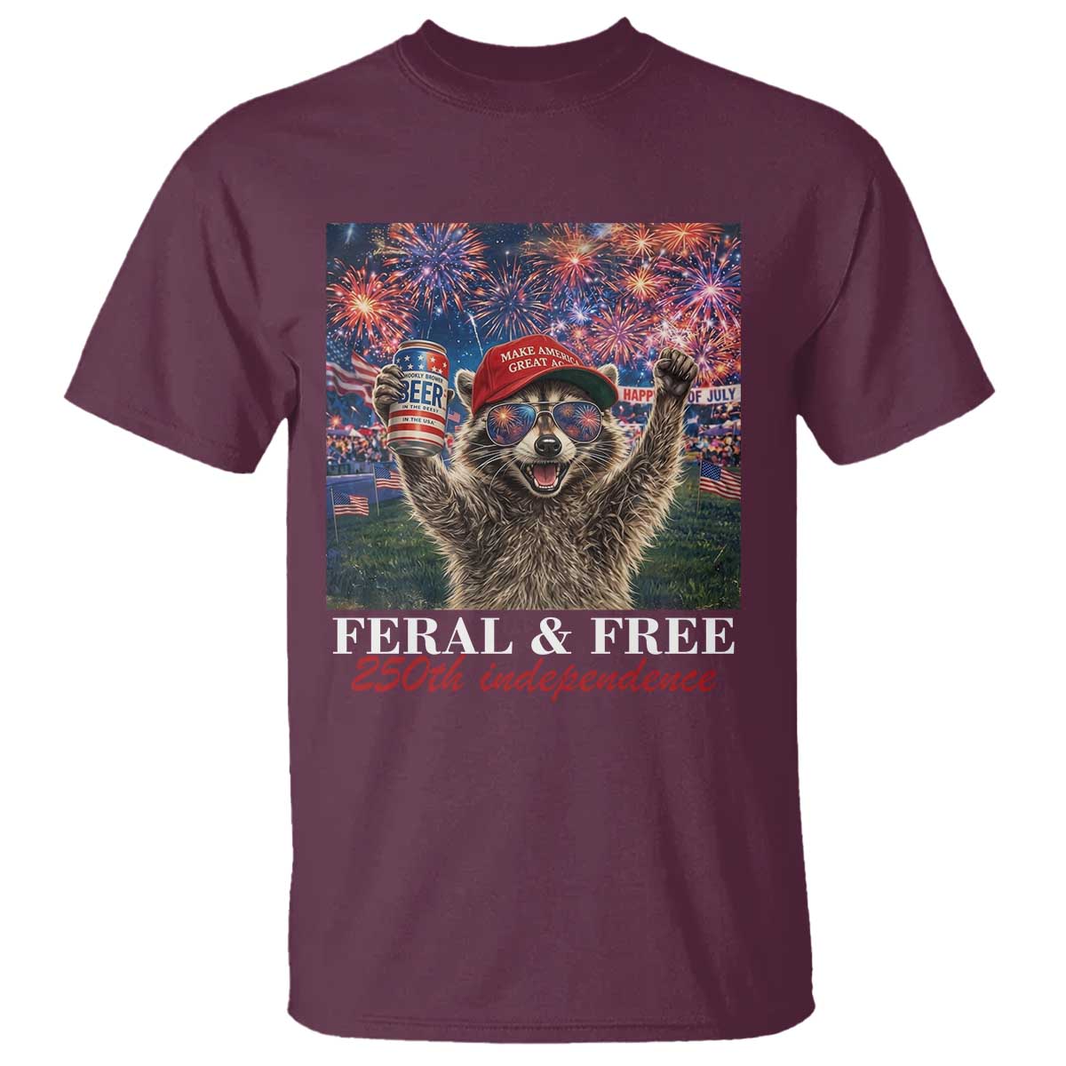 USA 250 Years Freedom T Shirt Feral and Free Funny Raccoon Driking Beer 4th of July TS14 Maroon Print Your Wear