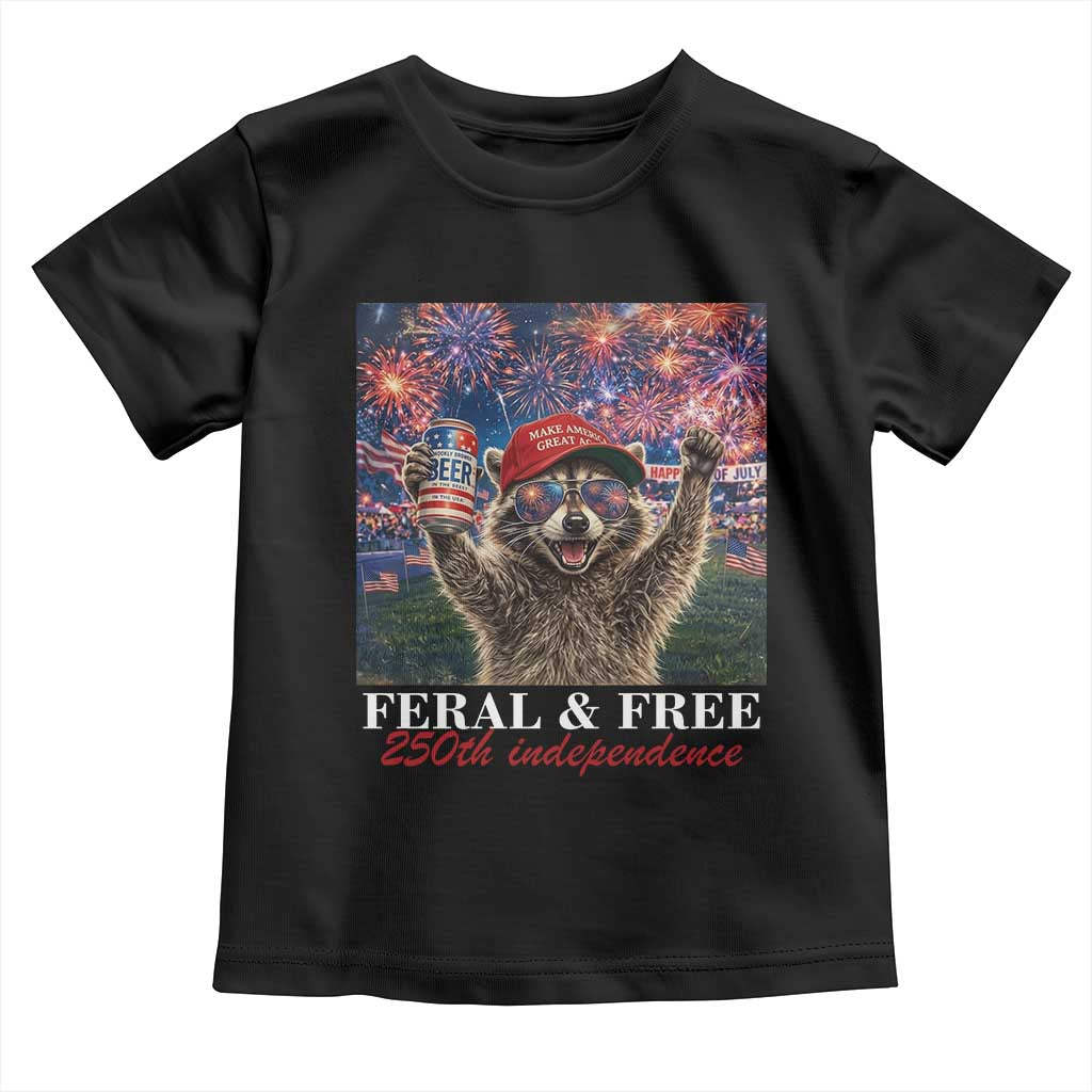 USA 250 Years Freedom Toddler T Shirt Feral and Free Funny Raccoon Driking Beer 4th of July TS14 Black Print Your Wear