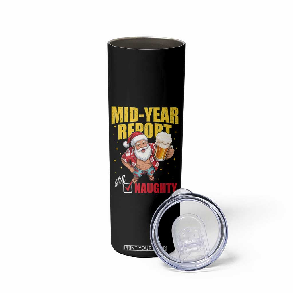 Mid-Year Report Still Naughty Skinny Tumbler Funny Santa Christmas In July TS14 Print Your Wear