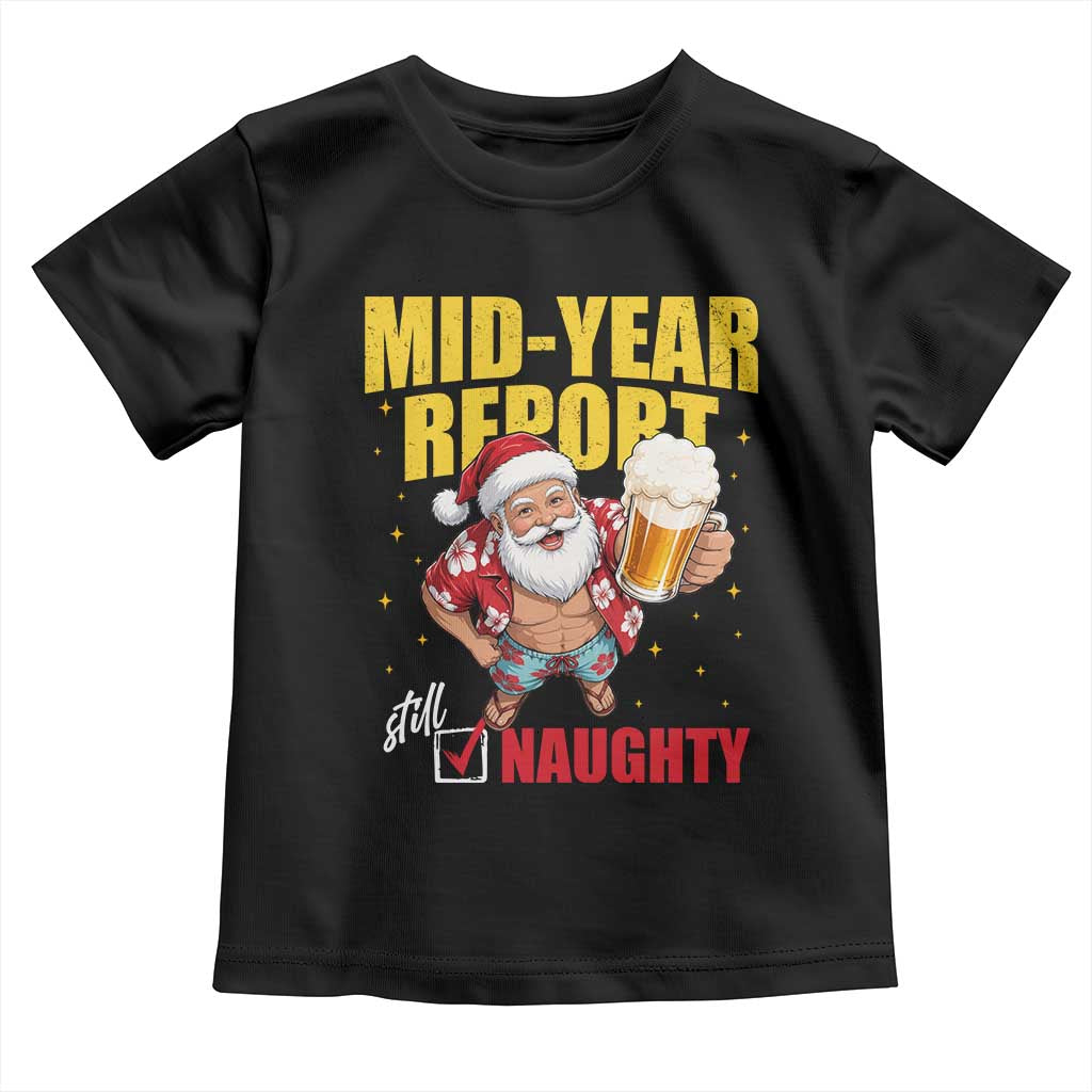 Mid-Year Report Still Naughty Toddler T Shirt Funny Santa Christmas In July TS14 Black Print Your Wear