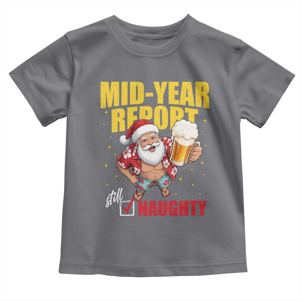 Mid-Year Report Still Naughty Toddler T Shirt Funny Santa Christmas In July