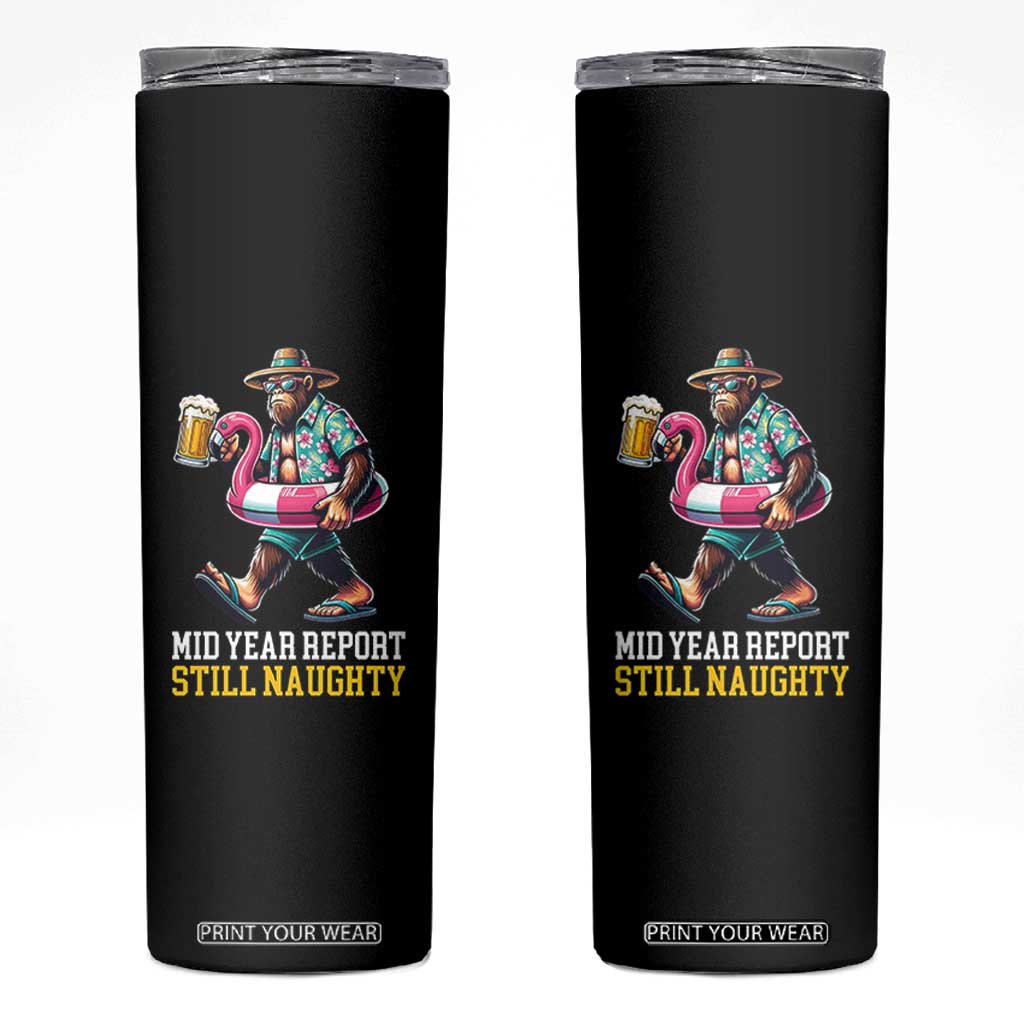 Mid-Year Report Still Naughty Skinny Tumbler Funny Bigfoot Drinking Beer Christmas in July TS14 Black Print Your Wear