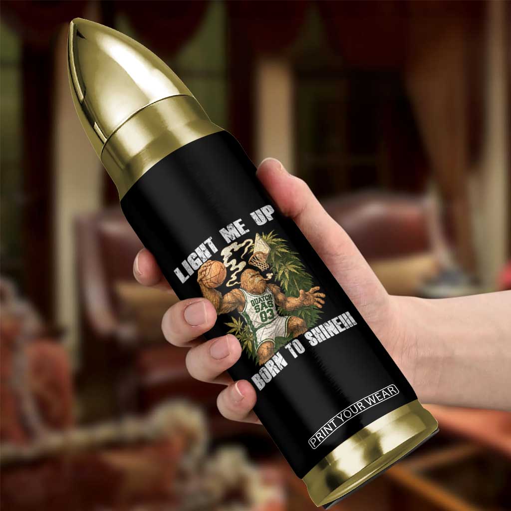 Funny Bigfoot Basketball Bullet Tumbler Light Me Up Born To Shine TS14 Print Your Wear