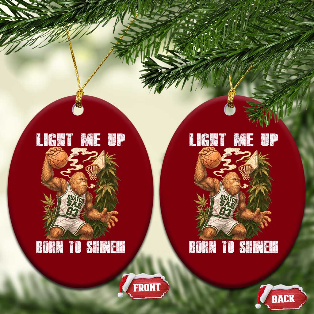 Funny Bigfoot Basketball Ceramic Ornament Light Me Up Born To Shine TS14 Print Your Wear