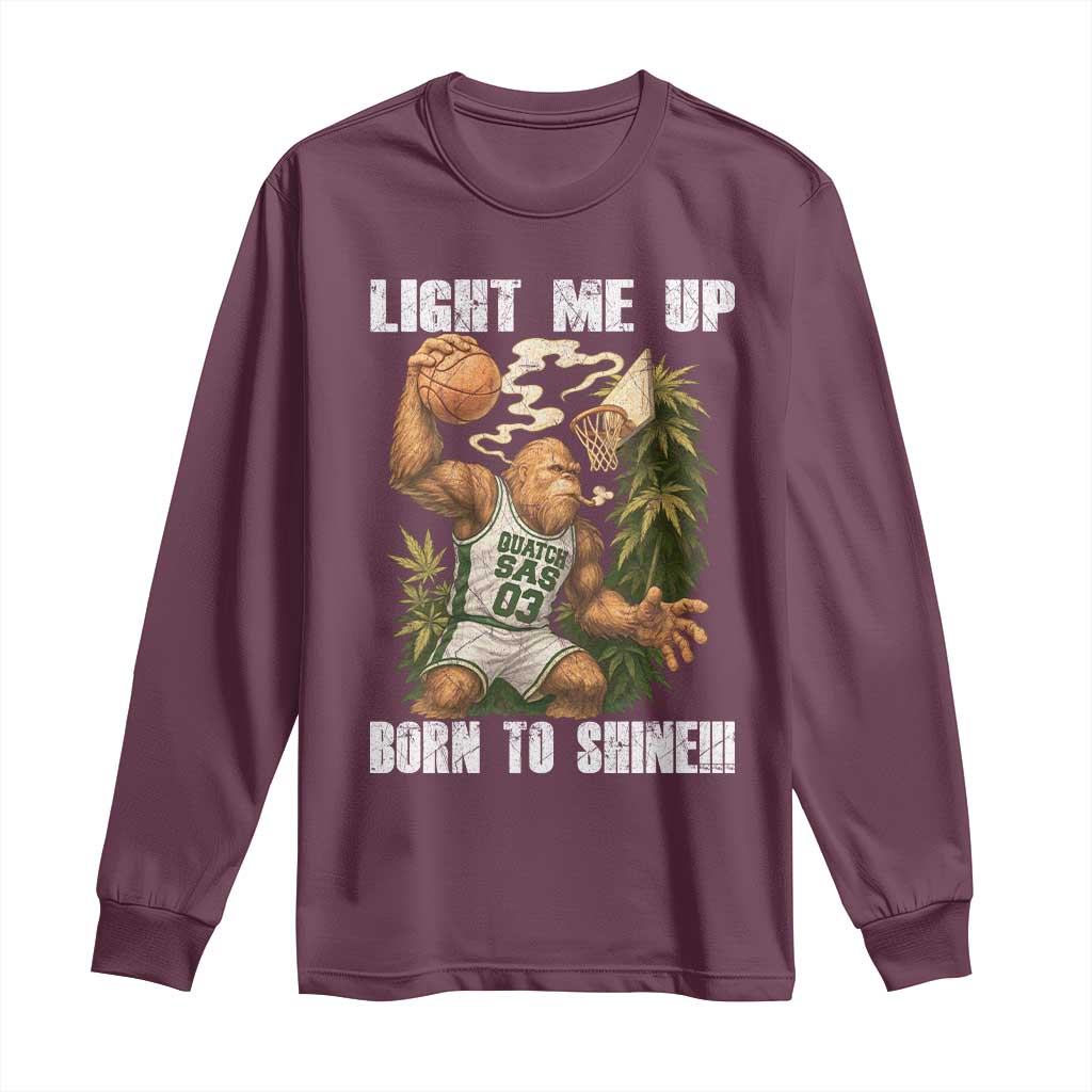 Funny Bigfoot Basketball Long Sleeve Shirt Light Me Up Born To Shine TS14 Maroon Print Your Wear