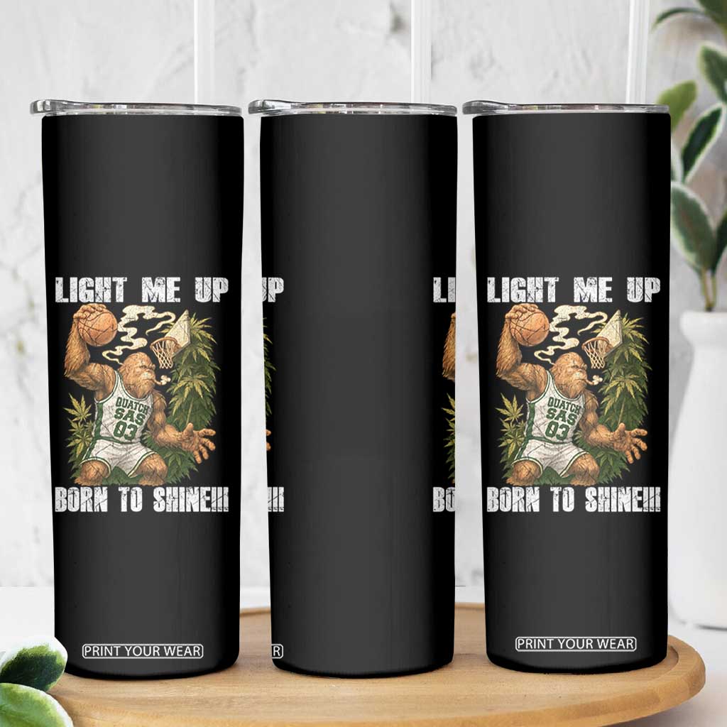 Funny Bigfoot Basketball Skinny Tumbler Light Me Up Born To Shine TS14 Print Your Wear