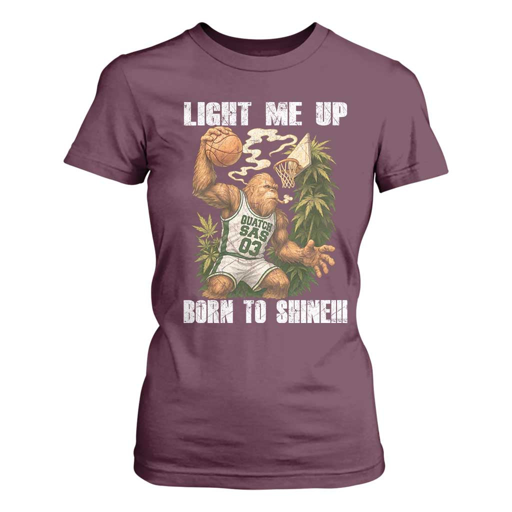 Funny Bigfoot Basketball T Shirt For Women Light Me Up Born To Shine TS14 Maroon Print Your Wear