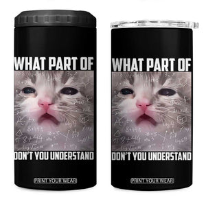 Funny Math Cat Lover 4 in 1 Can Cooler Tumbler What Part Of Do Not You Understand TS14 One Size: 16 oz Black Print Your Wear