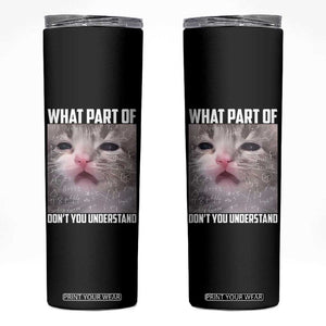 Funny Math Cat Lover Skinny Tumbler What Part Of Do Not You Understand TS14 Black Print Your Wear