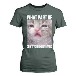 Funny Math Cat Lover T Shirt For Women What Part Of Do Not You Understand TS14 Dark Forest Green Print Your Wear