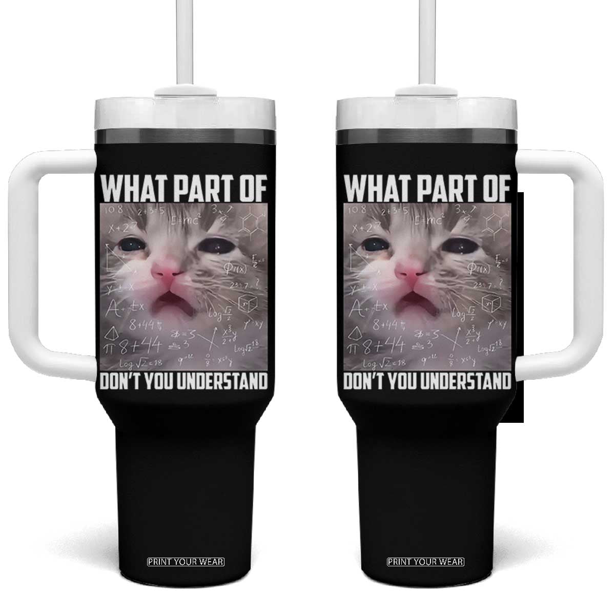 Funny Math Cat Lover Tumbler With Handle What Part Of Do Not You Understand TS14 One Size: 40 oz Black Print Your Wear