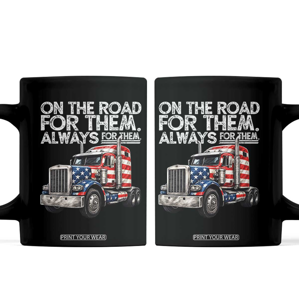 Truck Driver American Flag Coffee Mug On The Road For Them Always For Them Trucker Life TS14 Black Print Your Wear