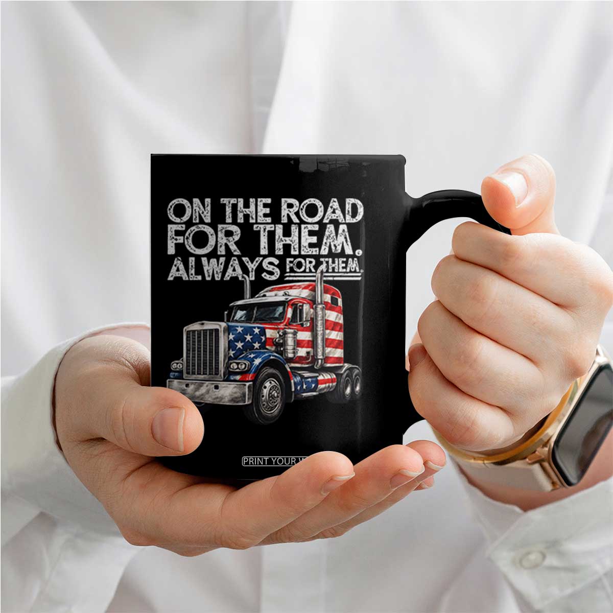 Truck Driver American Flag Coffee Mug On The Road For Them Always For Them Trucker Life TS14 Print Your Wear