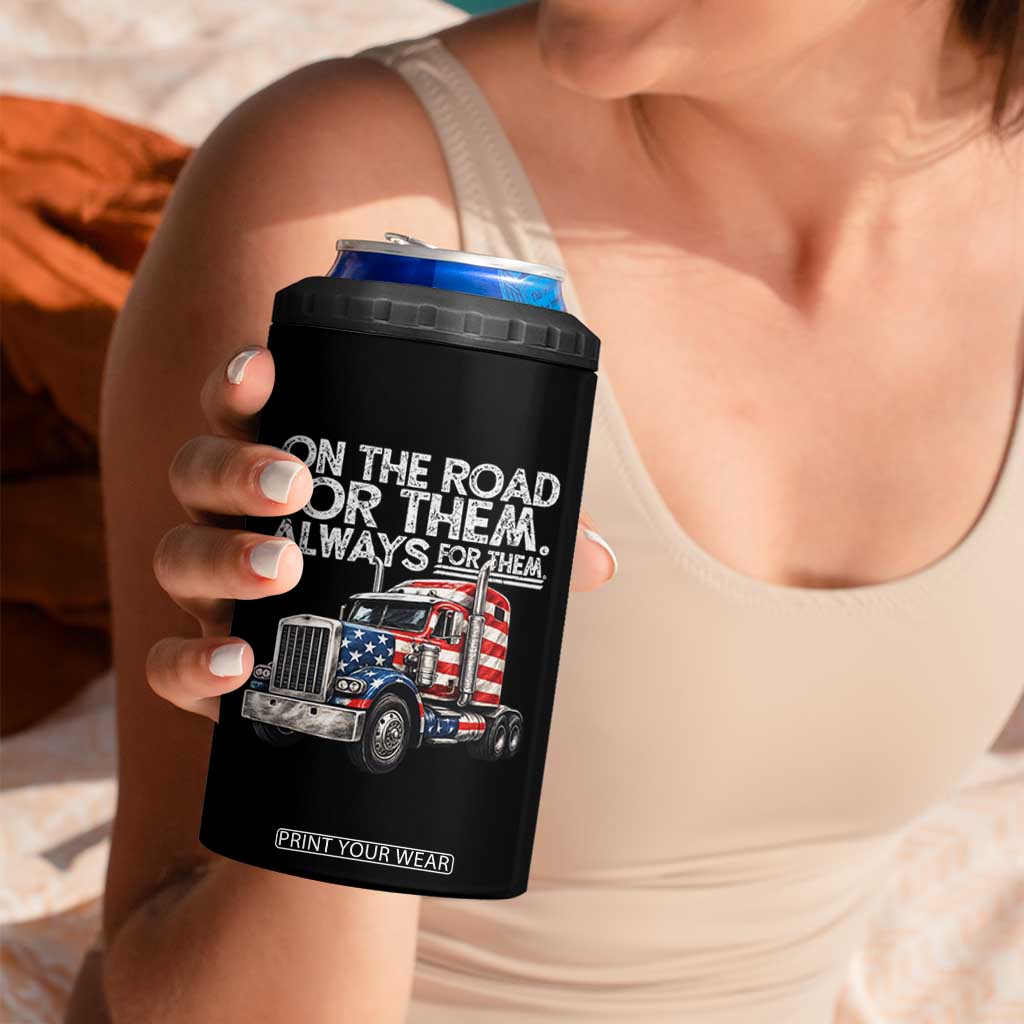 Truck Driver American Flag 4 in 1 Can Cooler Tumbler On The Road For Them Always For Them Trucker Life TS14 Print Your Wear