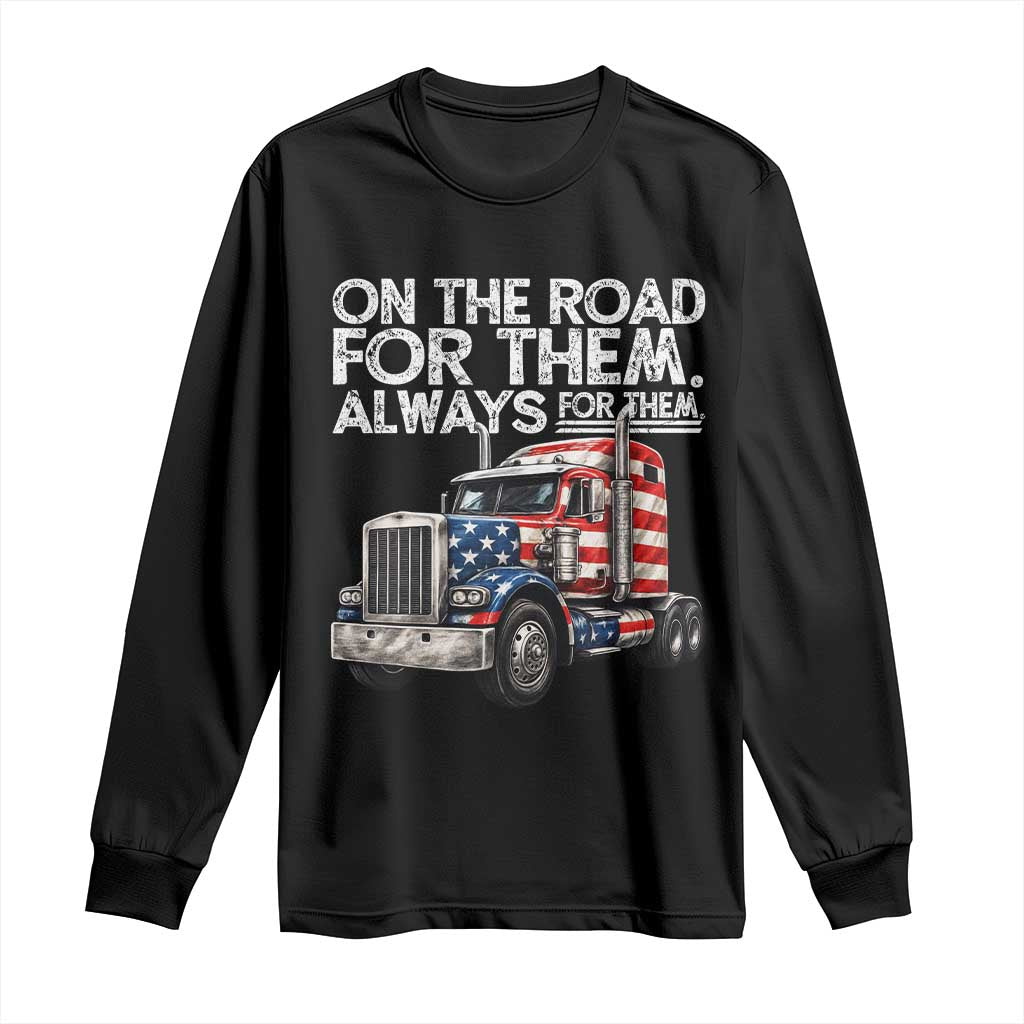 Truck Driver American Flag Long Sleeve Shirt On The Road For Them Always For Them Trucker Life TS14 Black Print Your Wear